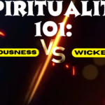Spirituality 101: Righteousness Vs. Wickedness