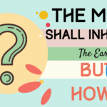 The Meek Shall Inherit the Earth. But How?